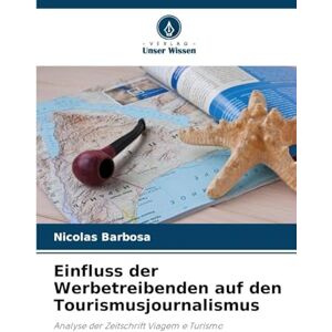 Barbosa, Nicolas Einfluss der Werbetreibenden auf den Tourismusjournalismus: Analyse der Zeitschrift Viagem e Turismo Barbosa, Nicolas Einfluss der Werbetreibenden auf den Tourismusjournalismus: Analyse der Zeitschrift Viagem e Turismo