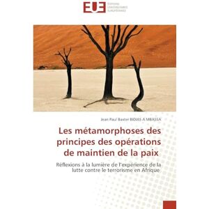 Bidias a Mbassa, Jean Paul Baxter Les métamorphoses des principes des opérations de maintien de la paix: Réflexions à la lumière de l'expérience de la lutte contre le terrorisme en Afrique Bidias a Mbassa, Jean Paul Baxter Les métamorphoses des principes des opérations de maintien de la paix: Réflexions à la lumière de l'expérience de la lutte contre le terrorisme en Afrique