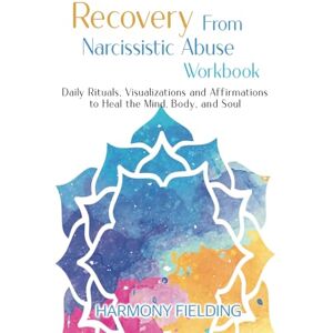 Fielding, Harmony Recovery From Narcissistic Abuse Workbook: Daily Rituals, Visualizations and Affirmations to Heal the Mind, Body, and Soul (New Perspectives) Fielding, Harmony Recovery From Narcissistic Abuse Workbook: Daily Rituals, Visualizations and Affirmations to Heal the Mind, Body, and Soul (New Perspectives)