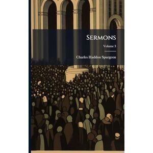 Spurgeon, Charles Haddon Sermons Spurgeon, Charles Haddon Sermons