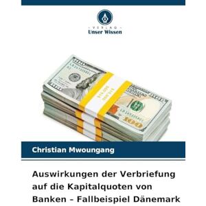 Mwoungang, Christian Auswirkungen der Verbriefung auf die Kapitalquoten von Banken Fallbeispiel Dänemark Mwoungang, Christian Auswirkungen der Verbriefung auf die Kapitalquoten von Banken Fallbeispiel Dänemark