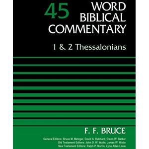 Bruce, F. F. 1 and 2 Thessalonians, Volume 45 (45) (Word Biblical Commentary) Bruce, F. F. 1 and 2 Thessalonians, Volume 45 (45) (Word Biblical Commentary)