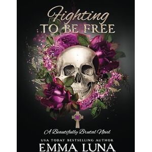 Luna, Emma Fighting To Be Free: A Dark Mafia Romance (Skull Edition) (Beautifully Brutal (Alternate Skull Editions)) Luna, Emma Fighting To Be Free: A Dark Mafia Romance (Skull Edition) (Beautifully Brutal (Alternate Skull Editions))