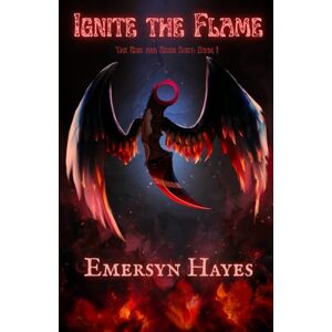 Hayes, Emersyn Ignite the Flame: The Ruin and Reign Duet Book 1 Hayes, Emersyn Ignite the Flame: The Ruin and Reign Duet Book 1