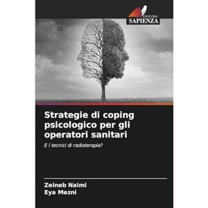 Naimi, Zeineb Strategie di coping psicologico per gli operatori sanitari: E i tecnici di radioterapia? Naimi, Zeineb Strategie di coping psicologico per gli operatori sanitari: E i tecnici di radioterapia?