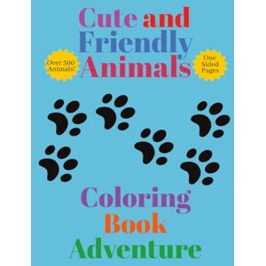 MacQueen, Mark Cute and Friendly Animals Coloring Book Adventure: Over 300 Easy-to-Color Pages Featuring Adorable and Friendly Animals for Relaxation and Fun MacQueen, Mark Cute and Friendly Animals Coloring Book Adventure: Over 300 Easy-to-Color Pages Featuring Adorable and Friendly Animals for Relaxation and Fun