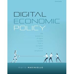 Mariniello, Mario Digital Economic Policy: The Economics of Digital Markets from a European Union Perspective Mariniello, Mario Digital Economic Policy: The Economics of Digital Markets from a European Union Perspective