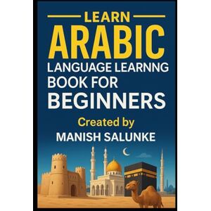 Salunke, Manish Arabic Language Learning Book For Beginners: A Step-by-Step Guide to Mastering Basic Arabic Reading, Writing, and Conversation: 12 (Complete ... Series: Master Essential Phrases & Grammar) Salunke, Manish Arabic Language Learning Book For Beginners: A Step-by-Step Guide to Mastering Basic Arabic Reading, Writing, and Conversation: 12 (Complete ... Series: Master Essential Phrases & Grammar)