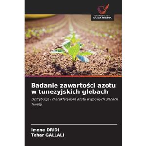 Dridi, Imene Badanie zawartości azotu w tunezyjskich glebach: Dystrybucja i charakterystyka azotu w typowych glebach Tunezji Dridi, Imene Badanie zawartości azotu w tunezyjskich glebach: Dystrybucja i charakterystyka azotu w typowych glebach Tunezji