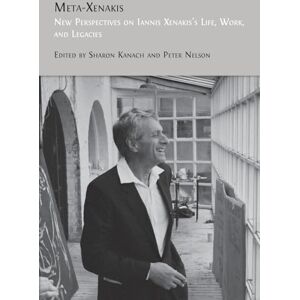 Meta-Xenakis: New Perspectives on Iannis Xenakis's Life, Work, and Legacies Meta-Xenakis: New Perspectives on Iannis Xenakis's Life, Work, and Legacies