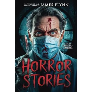 Flynn, James Horror Stories: Terrifying Tales of Horror and the Supernatural (Stories for Late at Night) Flynn, James Horror Stories: Terrifying Tales of Horror and the Supernatural (Stories for Late at Night)