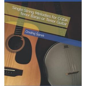 Sarek, Ondrej Single String Melodies for CGDA Tenor Banjo or Tenor Guitar Sarek, Ondrej Single String Melodies for CGDA Tenor Banjo or Tenor Guitar