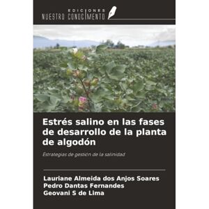 dos Anjos Soares, Lauriane Almeida Estrés salino en las fases de desarrollo de la planta de algodón: Estrategias de gestión de la salinidad dos Anjos Soares, Lauriane Almeida Estrés salino en las fases de desarrollo de la planta de algodón: Estrategias de gestión de la salinidad