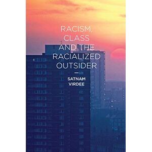 Virdee, Satnam Racism, Class and the Racialized Outsider Virdee, Satnam Racism, Class and the Racialized Outsider