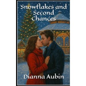 Aubin, Dianna Snowflakes and Second Chances Aubin, Dianna Snowflakes and Second Chances