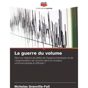 Granville-Fall, Nicholas La guerre du volume: Peut-on réduire les effets de l'hypercompression et de l'augmentation du volume dans la musique commercialisée et diffusée ? Granville-Fall, Nicholas La guerre du volume: Peut-on réduire les effets de l'hypercompression et de l'augmentation du volume dans la musique commercialisée et diffusée ?