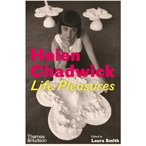 Smith, Laura Helen Chadwick: Life Pleasures Smith, Laura Helen Chadwick: Life Pleasures