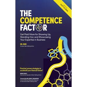 Abouchacra, Dr Oudi The Competence Factor: Get Paid More for Showing Up, Standing Out, and Showcasing Your Expertise in Business Abouchacra, Dr Oudi The Competence Factor: Get Paid More for Showing Up, Standing Out, and Showcasing Your Expertise in Business