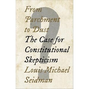 The New Press From Parchment to Dust: The Case for Constitutional Skepticism The New Press From Parchment to Dust: The Case for Constitutional Skepticism