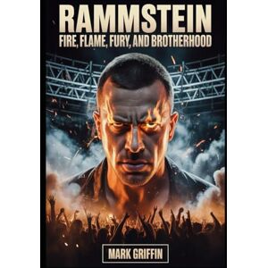 Griffin Rammstein: Fire, Flame, Fury, and Brotherhood: The Untold Story of the Band That Set the World on Fire Griffin Rammstein: Fire, Flame, Fury, and Brotherhood: The Untold Story of the Band That Set the World on Fire