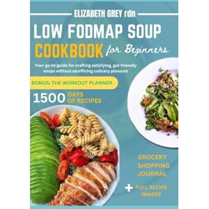 GREY rdn, ELIZABETH LOW FODMAP SOUP COOKBOOK: Your go-to guide for crafting satisfying, gut-friendly soups without sacrificing culinary pleasure. GREY rdn, ELIZABETH LOW FODMAP SOUP COOKBOOK: Your go-to guide for crafting satisfying, gut-friendly soups without sacrificing culinary pleasure.