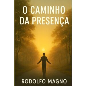 Magno, Rodolfo O Caminho da Presença Magno, Rodolfo O Caminho da Presença