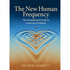 Barrett, Richard The New Human Frequency: The Foundational Guide to Conscious Evolution Barrett, Richard The New Human Frequency: The Foundational Guide to Conscious Evolution