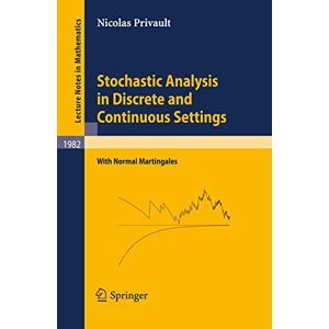 Privault, Nicolas Stochastic Analysis in Discrete and Continuous Settings: With Normal Martingales: 1982 (Lecture Notes in Mathematics, 1982) Privault, Nicolas Stochastic Analysis in Discrete and Continuous Settings: With Normal Martingales: 1982 (Lecture Notes in Mathematics, 1982)