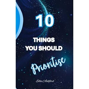 Ashford, Ellie 10 Things You Should Prioritise (The 10 Things Series) Ashford, Ellie 10 Things You Should Prioritise (The 10 Things Series)