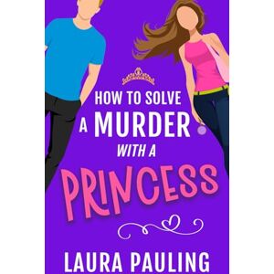 Pauling, Laura How to Solve a Murder with a Princess Pauling, Laura How to Solve a Murder with a Princess