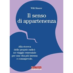 Maurer, Willi Il senso di appartenenza. Alla ricerca delle proprie radici. Un viaggio essenziale per una vita più intensa e consapevole Maurer, Willi Il senso di appartenenza. Alla ricerca delle proprie radici. Un viaggio essenziale per una vita più intensa e consapevole