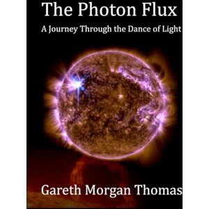 Thomas, Gareth Morgan The Photon Flux: A Journey Through the Dance of Light (Space Systems and Science Series) Thomas, Gareth Morgan The Photon Flux: A Journey Through the Dance of Light (Space Systems and Science Series)