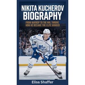Shaffer, Elisa NIKITA KUCHEROV BIOGRAPHY: From Maykop to the NHL Throne How He Became the Elite Winger Shaffer, Elisa NIKITA KUCHEROV BIOGRAPHY: From Maykop to the NHL Throne How He Became the Elite Winger