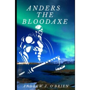 O'Brien, Andrew Anders the Bloodaxe: Book #3 of the Doug Anders Series O'Brien, Andrew Anders the Bloodaxe: Book #3 of the Doug Anders Series