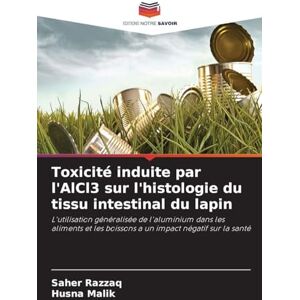 Razzaq, Saher Toxicité induite par l'AlCl3 sur l'histologie du tissu intestinal du lapin: L'utilisation généralisée de l'aluminium dans les aliments et les boissons a un impact négatif sur la santé Razzaq, Saher Toxicité induite par l'AlCl3 sur l'histologie du tissu intestinal du lapin: L'utilisation généralisée de l'aluminium dans les aliments et les boissons a un impact négatif sur la santé