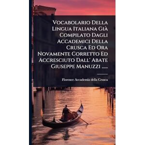 Vocabolario Della Lingua Italiana Già Compilato Dagli Accademici Della Crusca Ed Ora Novamente Corretto Ed Accresciuto Dall' Abate Giuseppe Manuzzi ...... Vocabolario Della Lingua Italiana Già Compilato Dagli Accademici Della Crusca Ed Ora Novamente Corretto Ed Accresciuto Dall' Abate Giuseppe Manuzzi ......