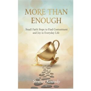 Kennedy, Stewart More Than Enough: Small Faith Steps to Find Contentment and Joy in Everyday Life (The Spiritual Growth Companion Serie) Kennedy, Stewart More Than Enough: Small Faith Steps to Find Contentment and Joy in Everyday Life (The Spiritual Growth Companion Serie)