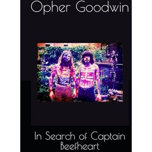 Goodwin, Opher In Search of Captain Beefheart Goodwin, Opher In Search of Captain Beefheart