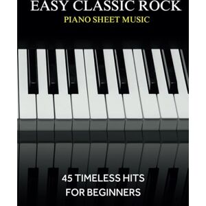 Castro, Joaquin E Easy Classic Rock Piano Sheet Music: 45 Timeless Hits for Beginners Castro, Joaquin E Easy Classic Rock Piano Sheet Music: 45 Timeless Hits for Beginners