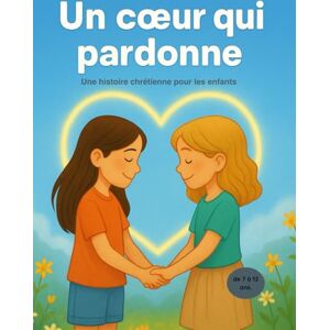du ciel, Petits trésors Un cœur qui pardonne: Une histoire chrétienne pour les enfants du ciel, Petits trésors Un cœur qui pardonne: Une histoire chrétienne pour les enfants