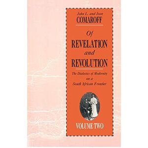 Comaroff, John L. Of Revelation and Revolution, Volume 2: The Dialectics of Modernity on a South African Frontier: 02 Comaroff, John L. Of Revelation and Revolution, Volume 2: The Dialectics of Modernity on a South African Frontier: 02