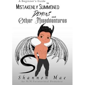 Mae, Shannon A Beginner’s Guide to Mistakenly Summoned Demons and Other Misadventures (Demonic Disasters and Afterlife Adventures) Mae, Shannon A Beginner’s Guide to Mistakenly Summoned Demons and Other Misadventures (Demonic Disasters and Afterlife Adventures)
