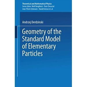 Derdzinski, Andrzej Geometry of the Standard Model of Elementary Particles (Theoretical and Mathematical Physics) Derdzinski, Andrzej Geometry of the Standard Model of Elementary Particles (Theoretical and Mathematical Physics)
