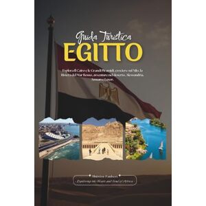 Faubert, Thérèse GUIDA TURISTICA EGITTO 2026: Il Cairo e le Grandi Piramidi, le crociere sul Nilo, la Riviera del Mar Rosso, le avventure nel deserto, Alessandria, ... e itinerari completi per ogni viaggiatore. Faubert, Thérèse GUIDA TURISTICA EGITTO 2026: Il Cairo e le Grandi Piramidi, le crociere sul Nilo, la Riviera del Mar Rosso, le avventure nel deserto, Alessandria, ... e itinerari completi per ogni viaggiatore.