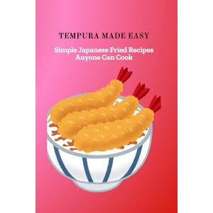 Fujita, Tanaka TEMPURA MADE EASY: Simple Japanese Fried Recipes Anyone Can Cook Fujita, Tanaka TEMPURA MADE EASY: Simple Japanese Fried Recipes Anyone Can Cook