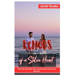 TANAKA, JARED Echoes of a Stolen Heart: THEIR PAST WAS STOLEN. NOW SOMEONE WANTS THEIR FUTURE GONE TOO. TANAKA, JARED Echoes of a Stolen Heart: THEIR PAST WAS STOLEN. NOW SOMEONE WANTS THEIR FUTURE GONE TOO.