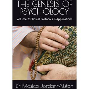 Alston, Dr. Masica Jordan THE GENESIS OF PSYCHOLOGY: Volume 2: Clinical Protocols & Applications Alston, Dr. Masica Jordan THE GENESIS OF PSYCHOLOGY: Volume 2: Clinical Protocols & Applications