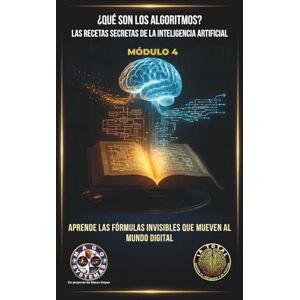 Goyes Guerra, Marco Vinicio ¿Qué son los Algoritmos? Las Recetas Secretas de la Inteligencia Artificial: Aprende las fórmulas invisibles que mueven al mundo digital (IA TOTAL: Domina el Presente y el Futuro) Goyes Guerra, Marco Vinicio ¿Qué son los Algoritmos? Las Recetas Secretas de la Inteligencia Artificial: Aprende las fórmulas invisibles que mueven al mundo digital (IA TOTAL: Domina el Presente y el Futuro)
