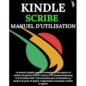 Carlson, James G. KINDLE SCRIBE MANUEL D'UTILISATION: Le manuel complet pour les formateurs et les experts en matière de gestion d'Active Canvas, le KI-Zusammenfassung et le Premium-Stift : Une formation pour Carlson, James G. KINDLE SCRIBE MANUEL D'UTILISATION: Le manuel complet pour les formateurs et les experts en matière de gestion d'Active Canvas, le KI-Zusammenfassung et le Premium-Stift : Une formation pour