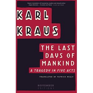 Kraus, Karl The Last Days of Mankind: A Tragedy in Five Acts Kraus, Karl The Last Days of Mankind: A Tragedy in Five Acts